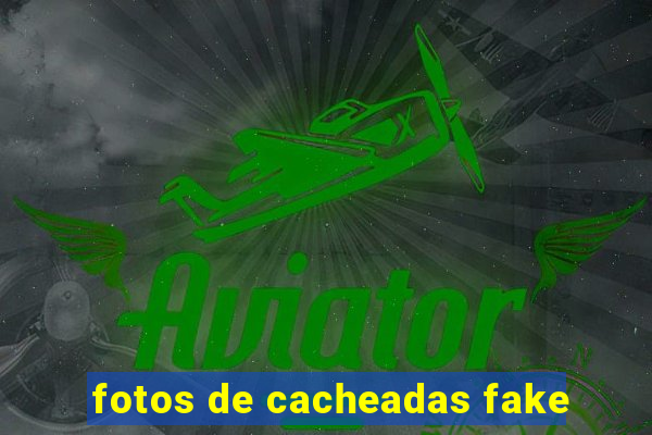 fotos de cacheadas fake